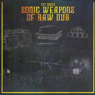 TNT Roots - Sonic Weapons Of Raw Dub