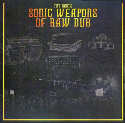 TNT Roots - Sonic Weapons Of Raw Dub