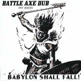 TNT Roots - Battle Axe Dub - Babylon Shall Fall!